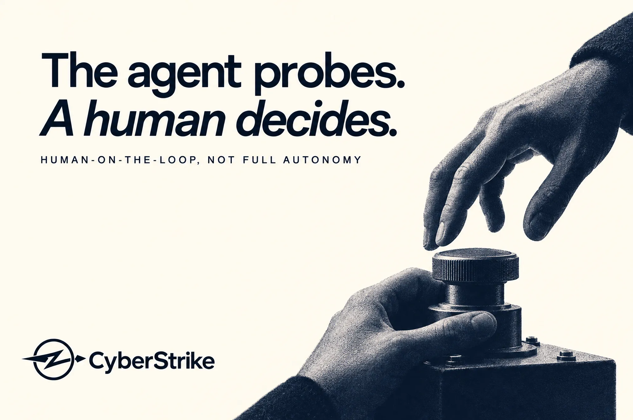The agent probes, a human decides: human-on-the-loop, not full autonomy